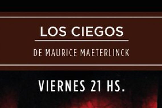 TEATRO: «LOS CIEGOS», de Maurice Maeterlinick, en el Teatro Hasta Trilce, una experiencia para acercarse a un texto para reflexionar…